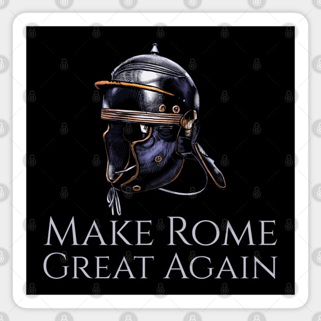 Ancient Rome - Imperial Legionary Helmet - Make Rome Great Again Sticker by Styr Designs